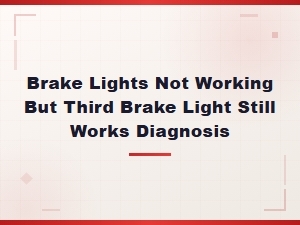 Brake Lights Not Working but Third Brake Light Works - Fuse Diagnosis Guide