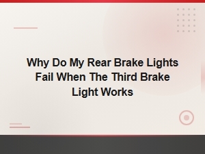 Why Rear Brake Lights Fail When the Third Brake Light Still Works