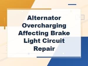Alternator Overcharging Affecting Brake Light Circuit Diagnosis and Repair