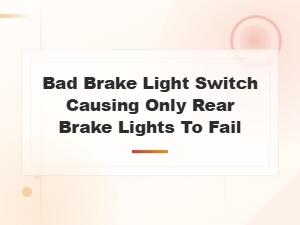 Bad Brake Light Switch Causing Only Rear Brake Lights to Fail