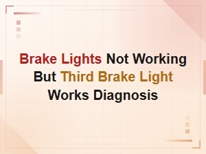 Brake Lights Not Working but Third Brake Light Works: Brake Switch Diagnosis Guide