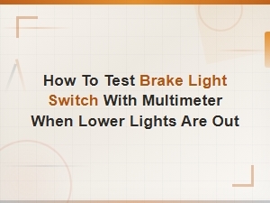 How to Test a Brake Light Switch with a Multimeter When Lower Brake Lights Are Out