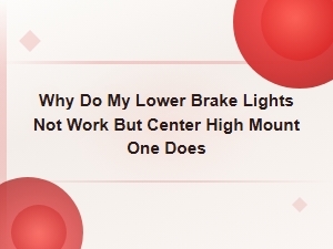 Why Do My Lower Brake Lights Not Work but the Center High Mount Does