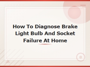 How to Diagnose Brake Light Bulb and Socket Failure at Home
