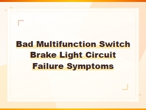 Bad Multifunction Switch Brake Light Circuit Failure Symptoms and Fixes