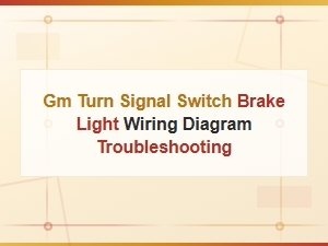 Gm Turn Signal Switch Brake Light Wiring Diagram Troubleshooting Guide