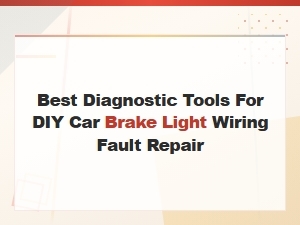 Best Diagnostic Tools for Diy Brake Light Wiring Repair